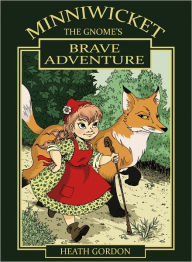 Title: Minniwicket The Gnome's Brave Adventure, Author: Heath Gordon