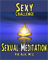 Title: Sexy Challenge - Sexual Meditation, Author: Rob Alex