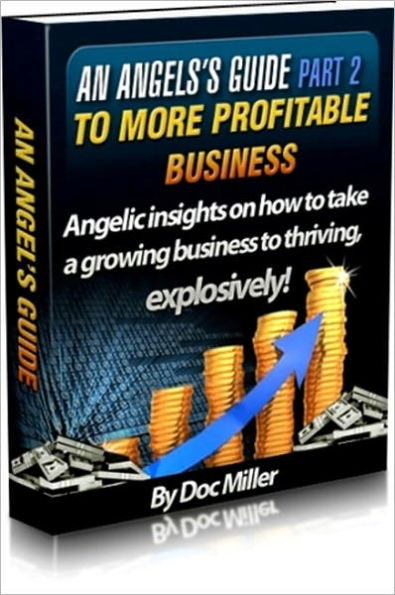 An Angel’s Guide Part 2 To Doing More Profitable Business