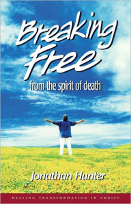 Title: Breaking Free from the spirit of death, Author: Jonathan Hunter