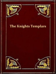 Title: The History of the Knights Templars, the Temple Church, and the Temple [Illustrated], Author: Charles G. Addison