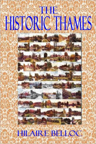 Title: THE HISTORIC THAMES (Illustrated), Author: Hilaire Belloc