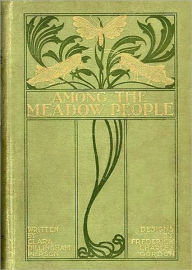 Title: Among the Meadow People by Clara Dillingham Pireson (Complete Full Version), Author: Clara Pierson