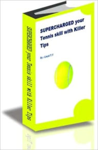 Title: SUPERCHARGED your Tennis skill with Killer Tips, Author: Lloyd T.Y.