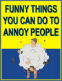FUNNY THINGS YOU CAN DO TO ANNOY PEOPLE