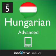 Title: Learn Hungarian - Level 5: Advanced: Volume 1: (Enhanced Version) with Audio, Author: Innovative Language