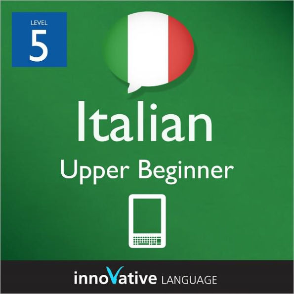Learn Italian - Level 5: Upper Beginner: Volume 1: (Enhanced Version) with Audio