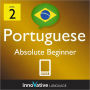 Learn Portuguese - Level 2: Absolute Beginner: Volume 2: (Enhanced Version) with Audio