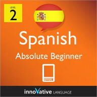 Title: Learn Spanish - Level 2: Absolute Beginner: Volume 2: (Enhanced Version) with Audio, Author: Innovative Language