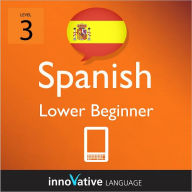 Title: Learn Spanish - Level 3: Lower Beginner: Volume 3: (Enhanced Version) with Audio, Author: Innovative Language