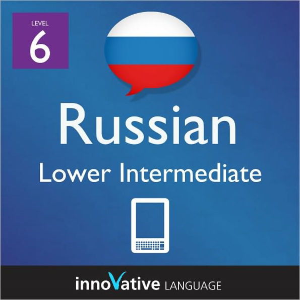 Learn Russian - Level 6: Lower Intermediate: Volume 1: (Enhanced Version) with Audio