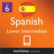 Title: Learn Spanish - Level 6: Lower Intermediate: Volume 2: (Enhanced Version) with Audio, Author: Innovative Language