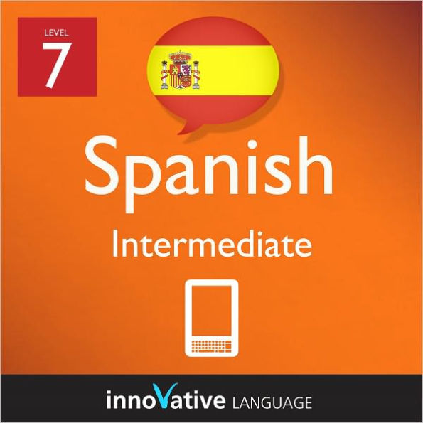 Learn Spanish - Level 7: Intermediate: Volume 1: (Enhanced Version) with Audio