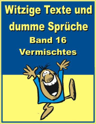 Title: Witzige Texte und dumme Sprueche: Band 16 - Vermischtes, Author: Jack Young