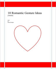 Title: 10 Romantic Gesture Ideas [Article], Author: Racine Rodgers