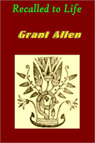 Title: Recalled to Life by Grant Allen, Author: Grant Allen