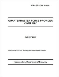 Title: Field Manual FM 4-20.07 (FM 42-424) Quartermaster Force Provider Company August 2008 US Army, Author: United States Government US Army