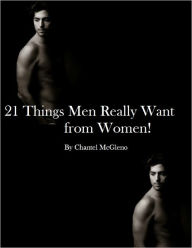 Title: 21 Things Men Want from Women!, Author: Chantel McGleno