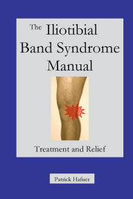Title: The Iliotibial Band Syndrome Manual, Author: Patrick Hafner