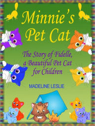 Title: Minnie's Pet Cat: The Story of Fidelle, a Beautiful Pet Cat for Children, Author: Madeline Leslie