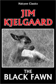 Title: The Black Fawn by Jim Kjelgaard, Author: Jim Kjelgaard