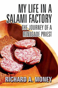 Title: My Life in a Salami Factory, Author: Richard Money