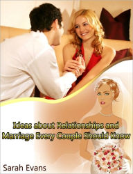 Title: Ideas about Relationships and Marriage Every Couple Should Know, Author: Sarah Evans