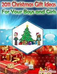 Title: 2011 Christmas Gift Ideas for Your Boys and Girls, Author: Jennifer Green