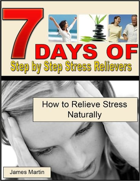 7 Days of Step by Step Stress Relievers: How to Relieve Stress Naturally