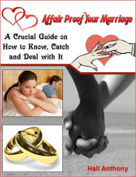 Title: Affair Proof Your Marriage: A Crucial Guide on How to Know, Catch and Deal with It, Author: Hall Anthony