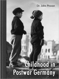 Title: Childhood in Postwar Germany, Author: John Provan