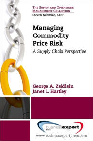 Title: Managing Commodity Price Risk: A Supply Chain Perspective, Author: George Zsidisin