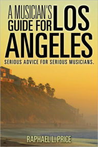 Title: A Musician's Guide For Los Angeles, Author: Raphael L. Price