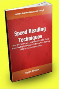 Title: Speed Reading Techniques; Read With Speed And Comprehension With These Speed Reading Strategies To Enhance Your Reading Skills So You Can Learn More, Author: Angela B. Stevenson
