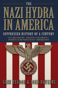Title: The Nazi Hydra in America: Suppressed History of a Century - Wall Street and the Rise of the Fourth Reich, Author: Glen Yeadon