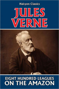 Title: Eight Hundred Leagues on the Amazon by Jules Verne, Author: Jules Verne