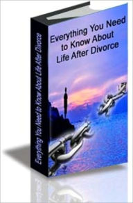 Title: Everything You Need to Know About Life After Divorce, Author: Shelley Stile