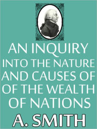 Title: An Inquiry into the Nature and Causes of the Wealth of Nations by Adam Smith (Original Version from Maran State Books), Author: Adam Smith