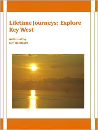 Title: Lifetime Journeys: Explore Key West, Author: Kim Heinbuch