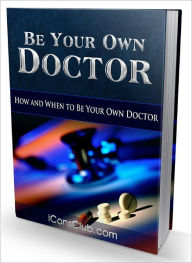 Title: Be Your Own Doctor - How And When To Be Your Own Doctor (Newest Edition), Author: Joye Bridal