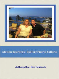 Title: Lifetime Journeys: Explore Puerto Vallarta, Author: Kim Heinbuch