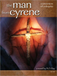 Title: The Man From Cyrene, Author: A.D. Ray