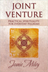 Title: Joint Venture: Practical Spirituality for Everyday Pilgrims, Author: Jeanie Miley