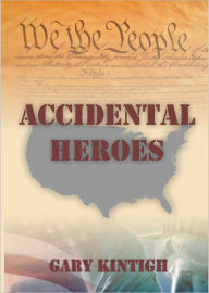Title: Accidental Heroes, Author: Gary Kintigh