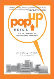 Title: Pop-Up Retail: How You Can Master This Global Marketing Phenomenon, Author: Christina Norsig