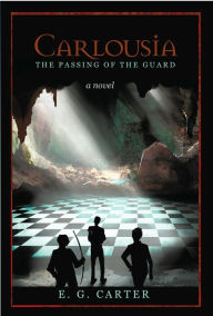 Title: Carlousia: The Passing of The Guard, Author: E. G. Carter