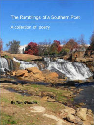 Title: The Ramblings of a Southern Poet, Author: Timothy Wiggins