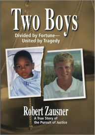 Title: Two Boys: Divided by Fortune-United by Tragedy, A True Story of the Pursuit of Justice, Author: Robert Zausner