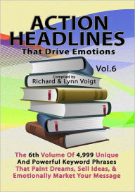 Title: ACTION HEADLINES That Drive Emotions Vol. 6, Author: Richard & Lynn Voigt