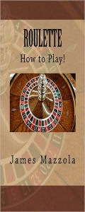 Title: Roulette: What You Need to Know!, Author: James Mazzola